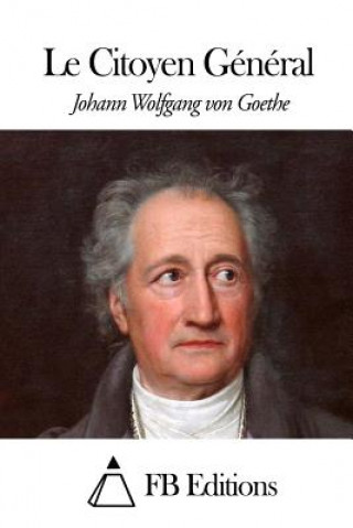Könyv Le Citoyen Général Johann Wolfgang von Goethe