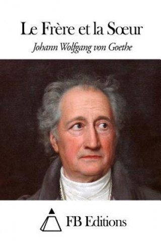 Kniha Le Fr?re et la Soeur Johann Wolfgang von Goethe