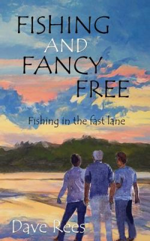 Buch Fishing and Fancy Free: Fishing in the fast lane Dave Rees