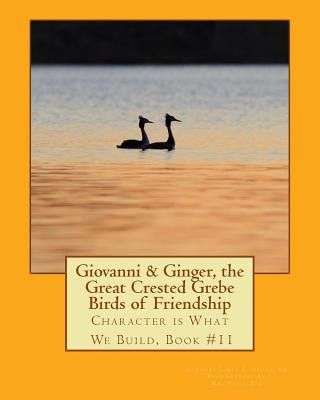 Livre Giovanni & Ginger, the Great Crested Grebe Birds of Friendship: Character is What We Build, Book #11 Dr James E Bruce Sr