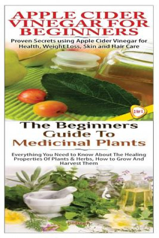 Kniha Apple Cider Vinegar for Beginners & the Beginners Guide to Medicinal Plants Lindsey P