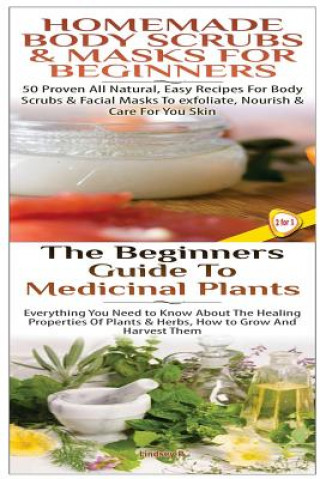 Kniha Homemade Body Scrubs & Masks for Beginners & the Beginners Guide to Medicinal Plants Lindsey P