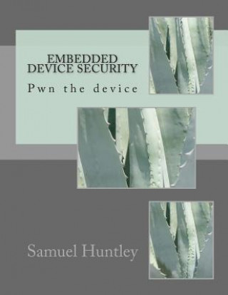 Könyv Embedded Device Security: Pwn the device MR Samuel Huntley