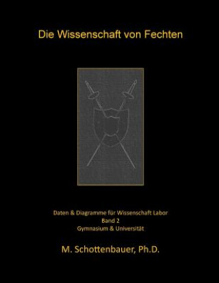 Carte Die Wissenschaft von Fechten: Band 2: Daten & Diagramme für Wissenschaft Labor M Schottenbauer