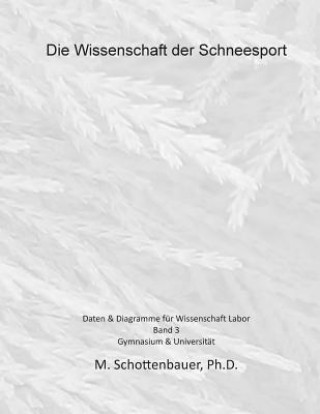 Könyv Die Wissenschaft der Schneesport: Band 3: Daten & Diagramme für Wissenschaft Labor M Schottenbauer