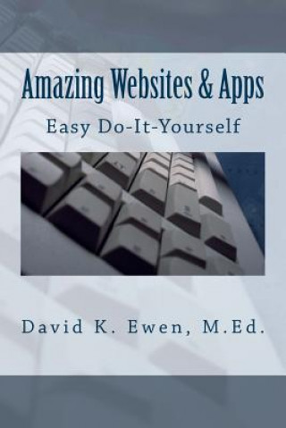 Kniha Amazing Websites & Apps: Easy Do-It-Yourself David K Ewen