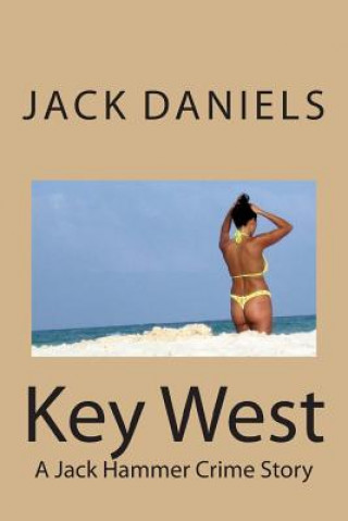 Könyv Key West: A Jack Hammer Crime Story Jack Daniels