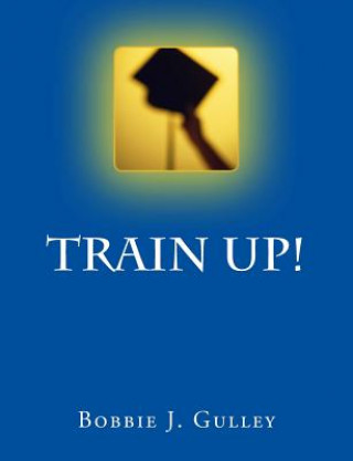 Buch Train Up! Bobbie J Gulley