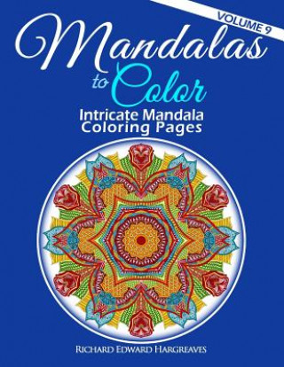 Könyv Mandalas to Color - Intricate Mandala Coloring Pages: Advanced Designs Richard Edward Hargreaves
