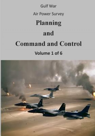 Kniha Gulf War Air Power Survey: Planning and Command and Control (Volume 1 of 6) Office of Air Force History