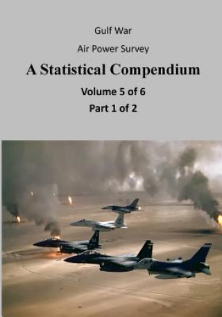 Kniha Gulf War Air Power Survey A Statistical Compendium (Volume 5 of 6 Part 1 of 2) Office of Air Force History