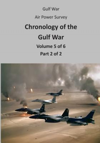 Kniha Gulf War Air Power Survey: Chronology of the Gulf War (Volume 5 of 6 Part 2 of 2) Office of Air Force History