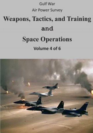 Kniha Gulf War Air Power Survey: Weapons, Tactics, and Training and Space Operations (Volume 4 of 6) Office of Air Force History