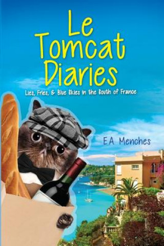 Kniha Le Tomcat Diaries: Lies, Fries, and Blue Skies in the South of France E a Menches