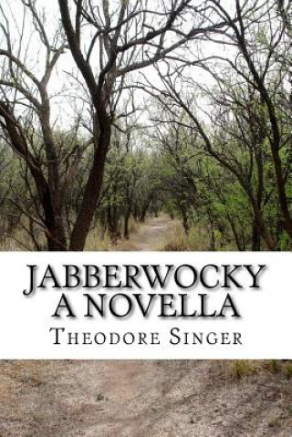 Carte Jabberwocky: A Novella Theodore Singer