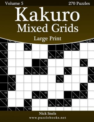 Carte Kakuro Mixed Grids Large Print - Volume 5 - 270 Logic Puzzles Nick Snels