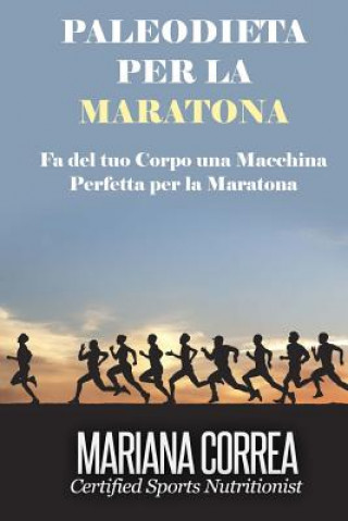 Carte PALEODIETA Per la MARATONA: Fa del tuo corpo una macchina perfetta per la maratona Mariana Correa