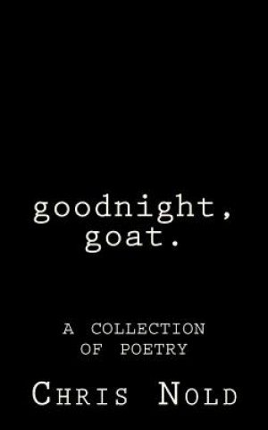 Kniha goodnight, goat: A Collection of Poetry Chris Nold