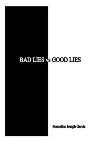 Książka Bad Lies vs. Good Lies: A guide to help us with illusions Marcelino Joseph Garcia