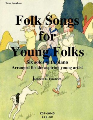 Könyv Folk Songs for Young Folks - tenor saxophone and piano Kenneth Friedrich