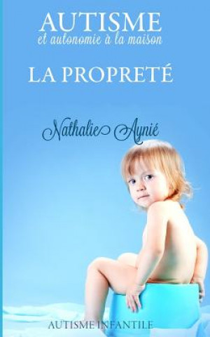 Книга La propreté: Autisme et autonomie ? la maison Nathalie Aynie