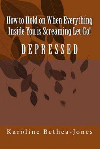 Könyv How to Hold on: When Everything Inside You is Screaming Let Go! Karoline Bethea-Jones