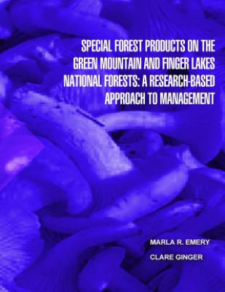 Kniha Special Forest Products on the Green Montain and Finger Lakes National Forests: A Research-Based Approach to Management United States Department of Agriculture