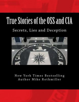 Könyv True Stories of the OSS and CIA: Formation of the OSS and CIA and their secret missions. These classified stories are told by the CIA Mike Rothmiller