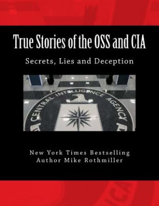 Książka True Stories of the OSS and CIA: Formation of the OSS and CIA and their secret missions. These classified stories are told by the CIA Mike Rothmiller