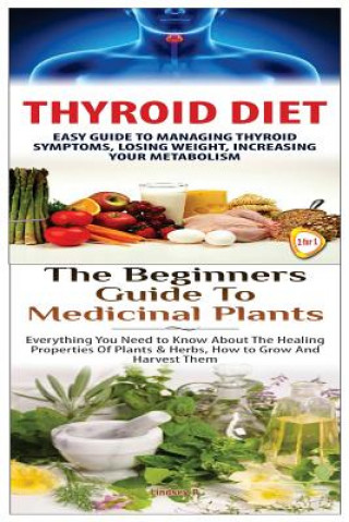 Kniha Thyroid Diet & the Beginners Guide to Medicinal Plants Lindsey P