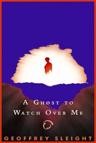 Knjiga A Ghost To Watch Over Me Geoffrey Sleight