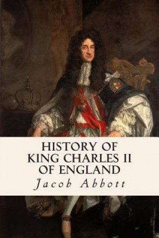 Книга History of King Charles II of England Jacob Abbott