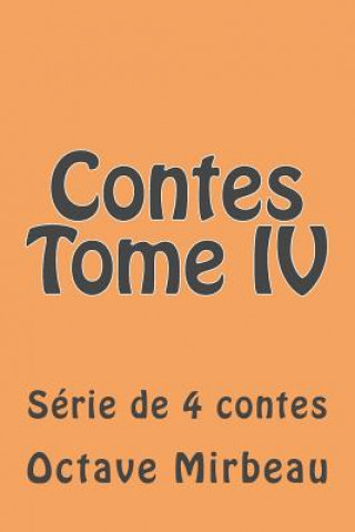 Kniha Contes Tome IV: Serie de 4 contes M Octave Mirbeau