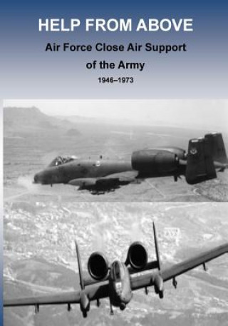 Book Help from Above: Air Force Close Air Support of the Army 1946 - 1973 Office of Air Force History