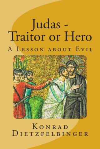 Carte Judas - Traitor or Hero: A Lesson about Evil Konrad Dietzfelbinger