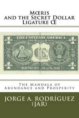 Buch Moeris and the Secret Dollar Ligature OE: The Mandala of Abundance and Prosperity is included Jorge a Rodriguez Jar