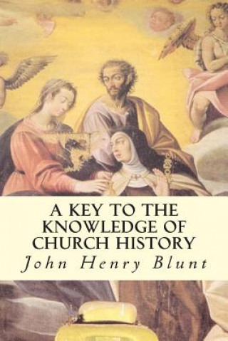 Knjiga A Key to the Knowledge of Church History John Henry Blunt