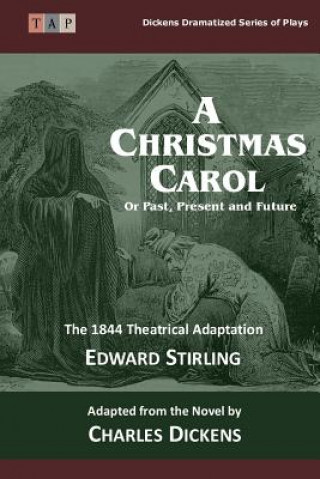 Книга The Christmas Carol: Or Past, Present and Future: The 1844 Theatrical Adaptation Edward Stirling