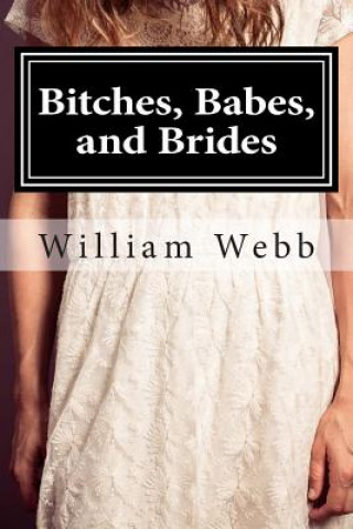 Knjiga Bitches, Babes, and Brides: An Anthology of Shocking Crimes William Webb