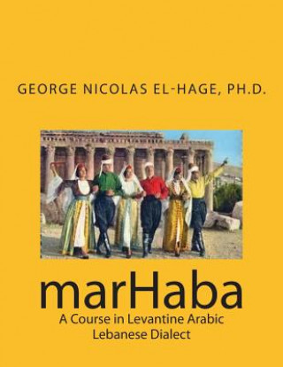 Книга marHaba: A Course in Levantine Arabic - Lebanese Dialect George Nicolas El-Hage Ph D