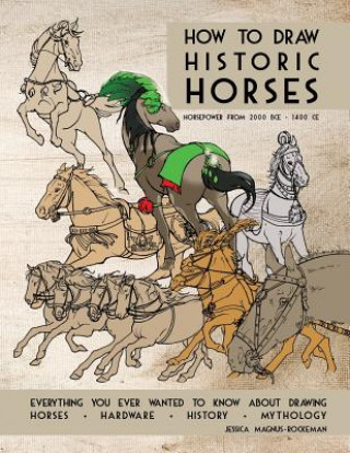 Książka How to Draw Historic Horses: Everything you ever wanted to know about drawing horses - hardware - history - mythology Jessica Magnus-Rockeman