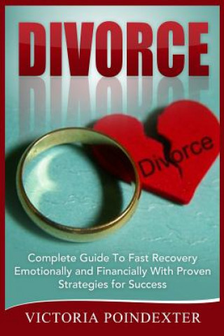 Carte Divorce: Complete Guide To Fast Recovery, Emotionally and Financially With Proven Strategies For Success Victoria Poindexter