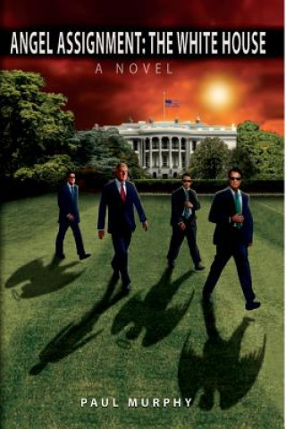 Könyv Angel Assignment: The White House: A Novel Paul Murphy