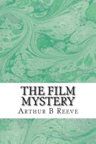 Kniha The Film Mystery: (Arthur B Reeve Classics Collection) Arthur B Reeve