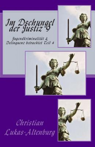 Carte Im Dschungel der Justiz 9: Jugendkriminalität & Delinquenz betrachtet Teil 4 Christian Lukas-Altenburg