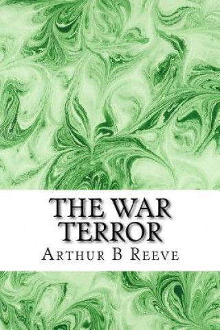 Книга The War Terror: (Arthur B Reeve Classics Collection) Arthur B Reeve