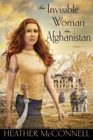 Książka An Invisible Woman in Afghanistan Heather McConnell