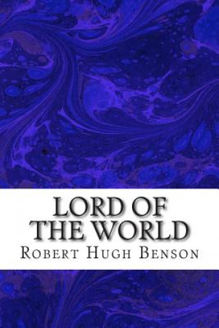 Kniha Lord Of The World: (Robert Hugh Benson Classics Collection) Robert Hugh Benson