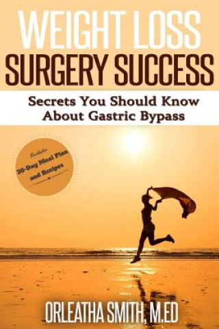 Książka Weight Loss Surgery Success: Secrets You Must Know About Gastric Bypass Orleatha Smith M Ed