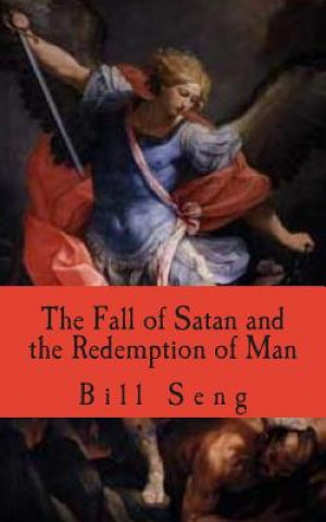 Książka The Fall of Satan and the Redemption of Man: How Satan fell and man was saved Bill Seng